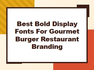 Best Bold Display Fonts for Gourmet Burger Branding