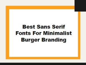 Best Sans Serif Fonts for Minimalist Burger Branding