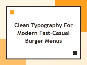 Clean Typography for Modern Fast-Casual Burger Menus